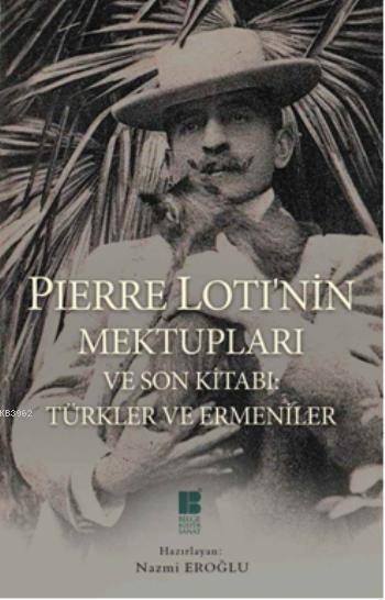 Pierre Lotı’nin Mektupları Ve Son Kitabı Türkler Ve Ermeniler