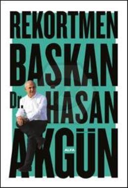 Rekortmen Başkan DR.Hasan Akgün