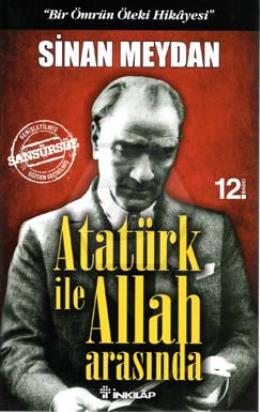 Atatürk İle Allah Arasında - Bir Ömrün Öteki Hikay