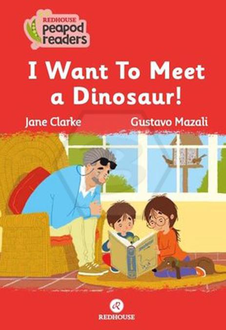 Peapod Readers -15: I Want to meet a Dinosaur!