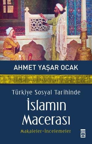 Türkiye Sosyal Tarihinde İslamın Macerası