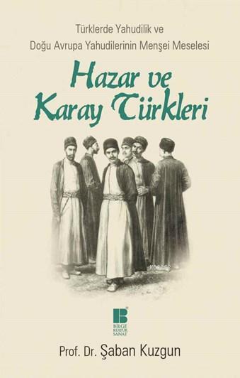 Hazar ve Karay Türkleri- Türklerde Yahudilik ve Doğu Avrupa Yahudilerinin Menşei Meselesi 