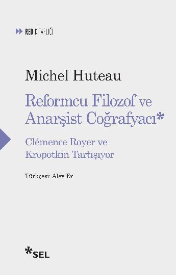 Reformcu Filozof ve Anarşist Coğrafyacı - Clémence Royer ve Kropotkin Tartışıyor