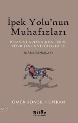 İpek Yolunun Muhafızları-Bozkırlardan Kentlere Türk Hakanlığı Ordusu - Karahanlılar