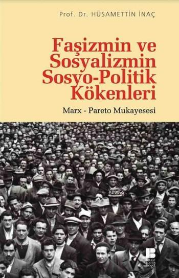 Faşizmin ve Sosyalizmin Sosyo-Politik Kökenleri--Marx-Pareto Mukayesesi