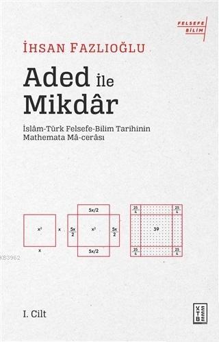 Aded ile Mikdar; İslam-Türk Felsefe-Bilim Tarihi nin Mathemata Ma-cerası