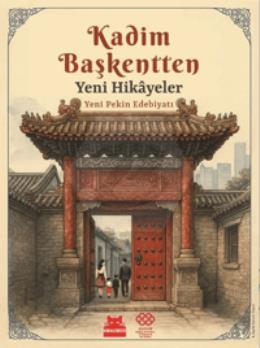 Kadim Başkentten Yeni Hikayeler - Yeni Pekin Edebiyatı 1. Sayı