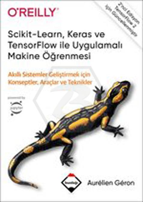 Scikit-Learn. Keras ve TensorFlow ile Uygulamalı Makine Öğrenmesi -Akıllı Sistemler Geliştirmek İçin Konseptler. Araçlar ve Teknikler