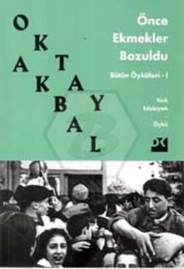 Önce Ekmekler Bozuldu: Bütün Öyküler-1