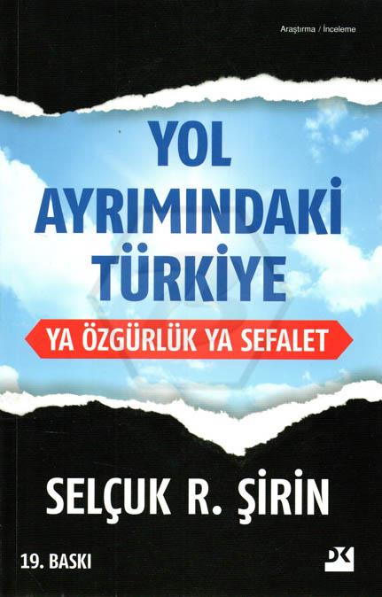 Yol Ayrımındaki Türkiye Ya Özgürlük Ya Sefalet