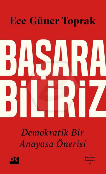 Başarabiliriz: Demokratik Bir Anayasa Önerisi