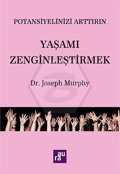 Potansiyelinizi Arttırın - Yaşamı Zenginleştirmek - Aura Kitaplığı