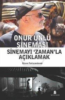 Onur Ünlü Sineması: Sinemayı Zamanla Açıklamak