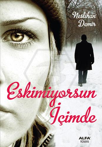 Eskimiyorsun İçimde