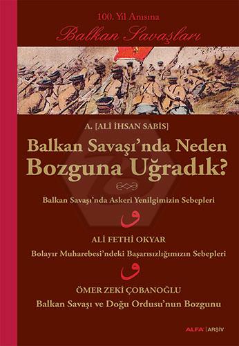 Balkan Savaşı nda Neden Bozguna Uğradık?