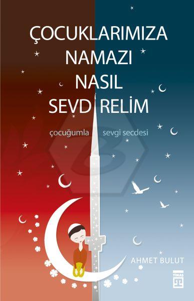 Çocuklarımıza Namazı Nasıl Sevdirelim