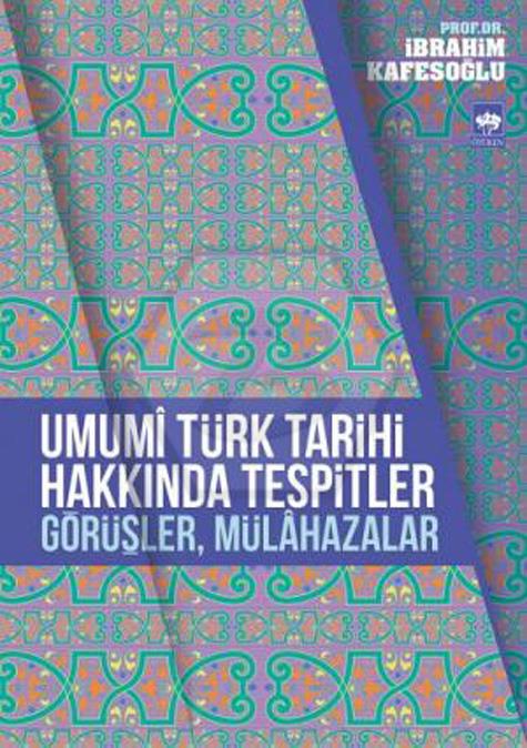 Umumi Türk Tarihi Hakkında Tespitler. Görüşler. Mülahazalar