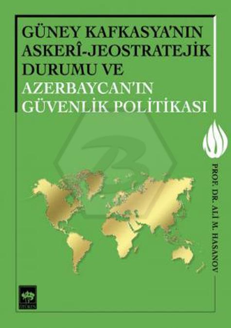 Güney Kafkasyanın Askeri - Jeostratejik Durumu ve Azerbaycanın Güvenlik Politikası