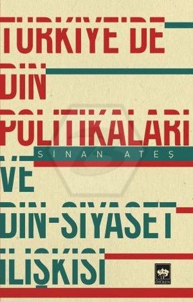 Türkiyede Din Politikaları ve Din - Siyaset İlişkisi