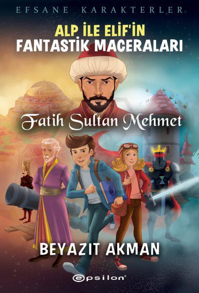 Efsane Karakterler Alp İle Elif’İn Fantastik Maceraları Fatih Sultan Mehmet