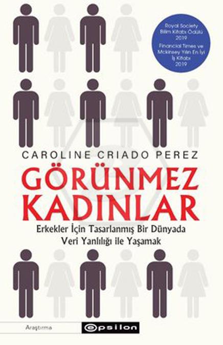 Görünmez Kadınlar Erkekler İçin Tasarlanmış Bir Dünyada Veri Yanlılığı İle Yaşamak