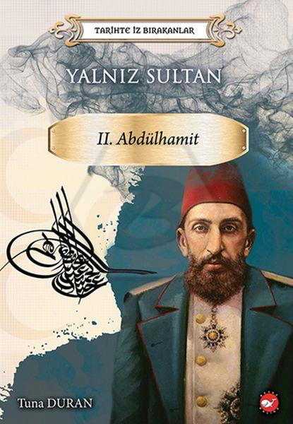 Tarihte İz Bırakanlar-Yalnız Sultan II.Abdülhamit