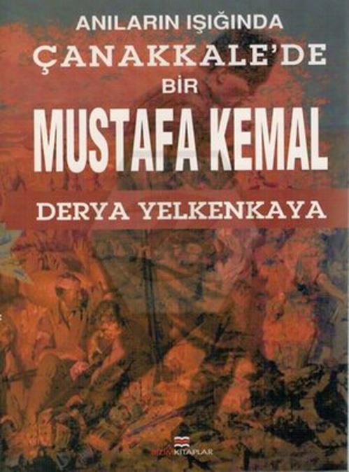 Anıların Işığında Çanakkalede Bir Mustafa Kemal