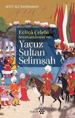 Evliya Çelebi Seyahatnamesinde Yavuz Sultan Selimşah