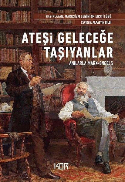 Ateşi Geleceğe Taşıyanlar - Anılarla Marx-Engels 
