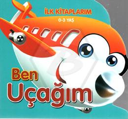 Ben Uçağım - İlk Kitaplarım 0-3 Yaş