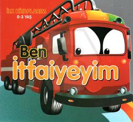 Ben İtfaiyeyim - İlk Kitaplarım 0-3 Yaş