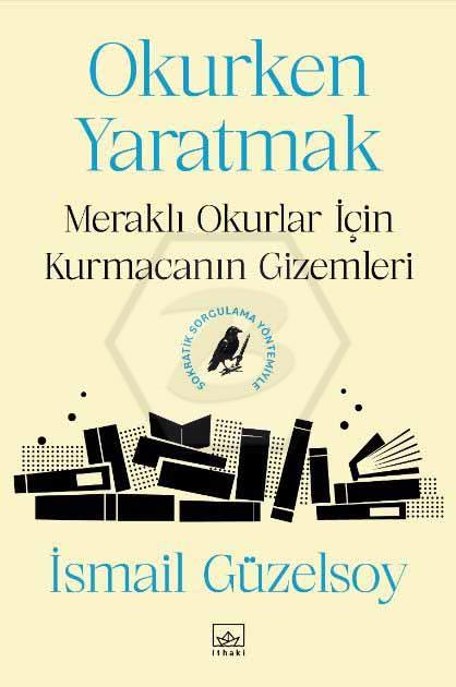 Okurken Yaratmak: Meraklı Okurlar için Kurmacanın Gizemleri