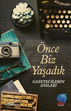 Önce Biz Yaşadık - Gazetecilerin Anıları