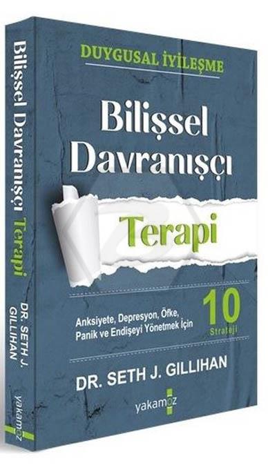 Bilişsel Davranışçı Terapi - Anksiyete Depresyon Öfke Panik ve Endişeyi Yönetmek İçin 10 Strateji 