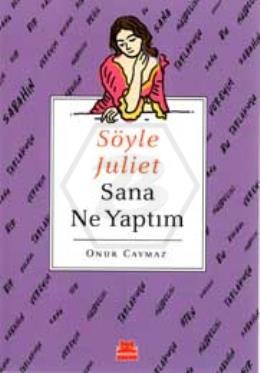 Söyle Juliet Sana Ne Yaptım