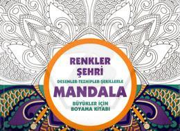 Mandala - Renkler Şehri Desenler - Tezhipler - Şekilllerle Büyükler İçin Boyama Kitabı