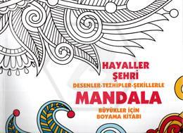 Mandala - Hayaller Şehrii Desenler - Tezhipler - Şekilllerle Büyükler İçin Boyama Kitabı