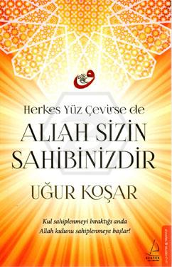 Herkes Yüz Çevirse de Allah Sizin Sahibinizdir