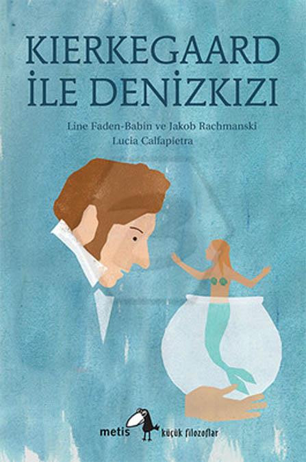 Kierkegaard ile Denizkızı - Küçük Filozoflar Dizisi 19