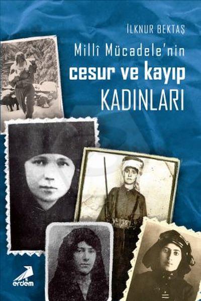Milli Mücadele’Nin Cesur Ve Kayıp Kadınları