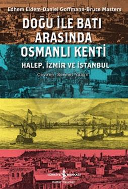Doğu İle Batı Arasında Osmanlı Kenti