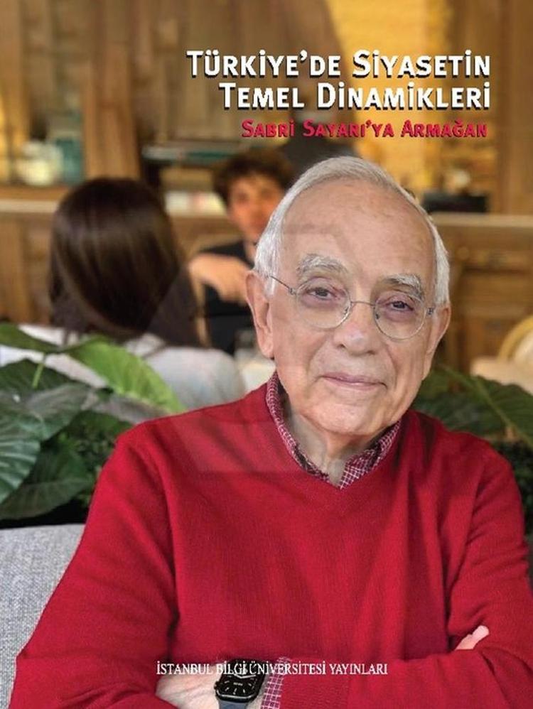 Türkiyede Siyasetin Temel Dinamikleri: Sabri Sayarıya Armağan 