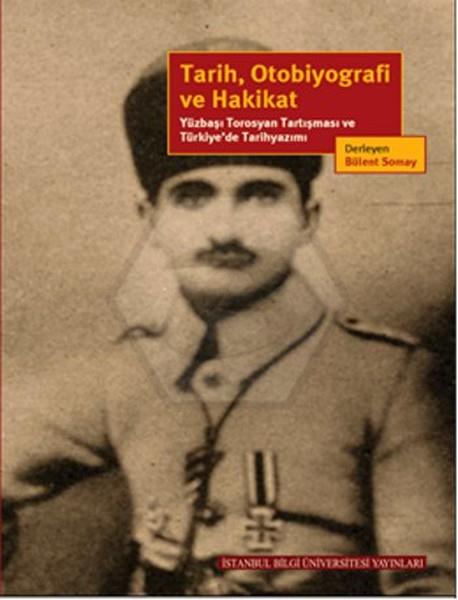 Tarih. Otobiyografi Ve Hakikat - Yüzbaşı Torosyan Tartışması Ve TürkiyeDe Tarihyazımı