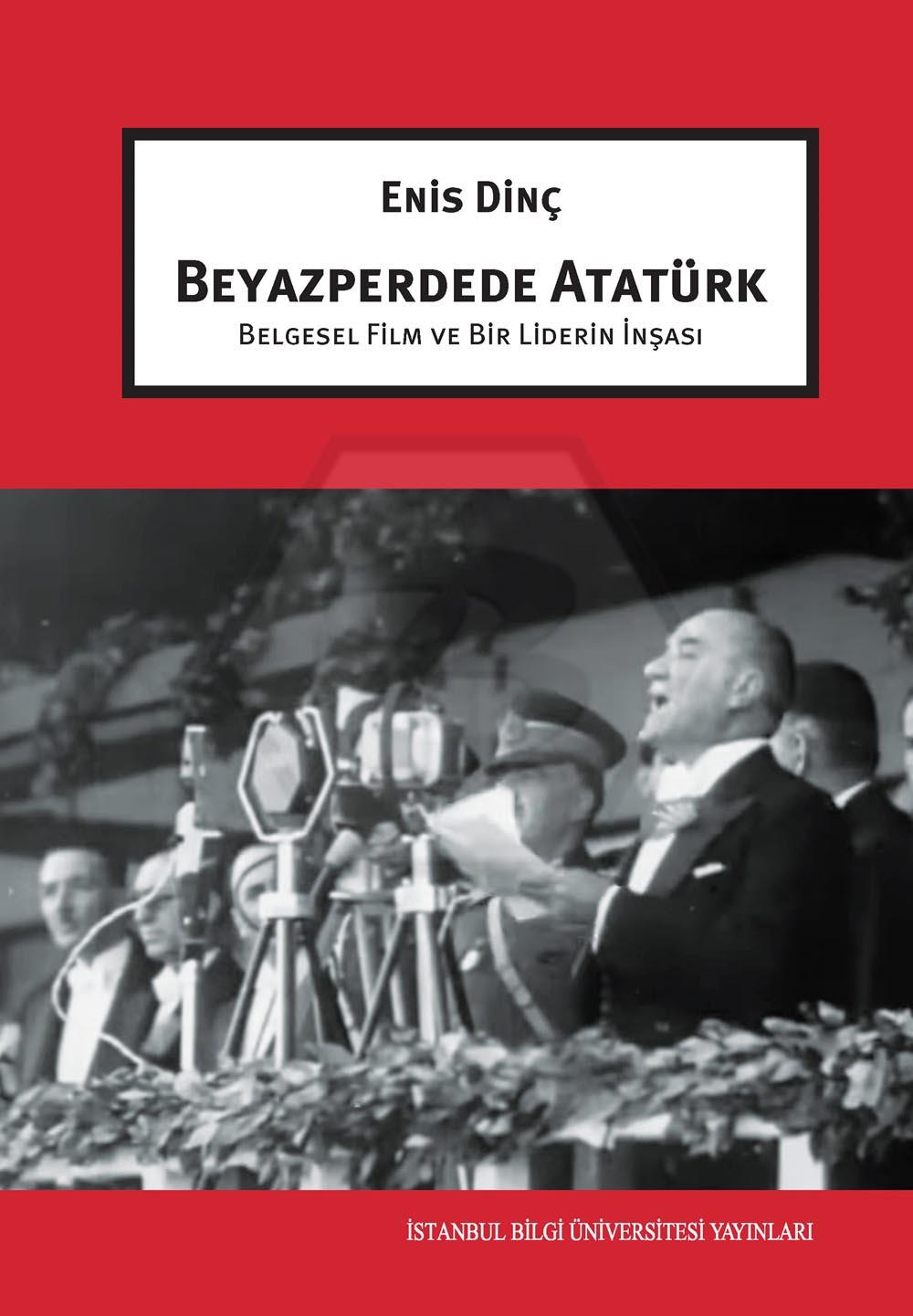 Beyazperdede Atatürk Belgesel Film Ve Bir Liderin İnşası