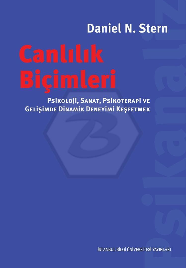 Canlılık Biçimleri: Psikoloji, Sanat, Psikoterapi ve Gelişimde Dinamik Deneyimi Keşfetmek