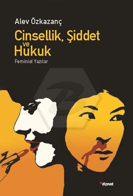 Cinsellik. Şiddet Ve Hukuk - Feminist Yazılar