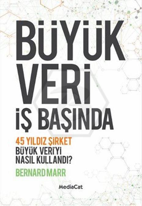 Büyük Veri İş Başında -  45 Yıldız Şirket Büyük Veriyi Nasıl Kullandı?