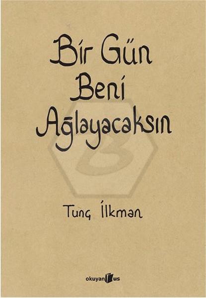 Bir Gün Beni Ağlayacaksın