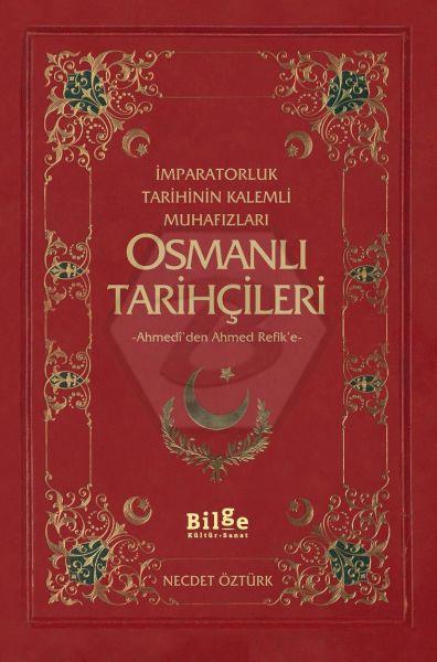 Osmanlı Tarihçileri - İmparatorluk Tarihinin Kalemli Muhafızları