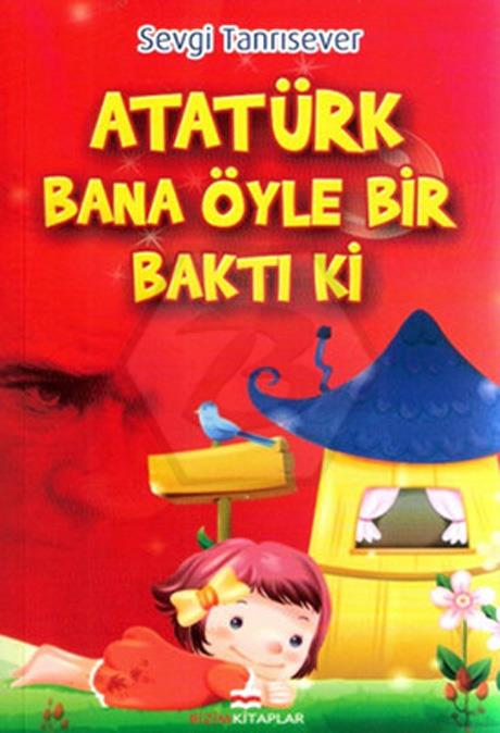 Atatürk Bana Öyle Bir Baktı ki